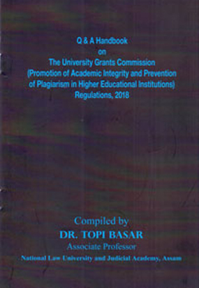 Q & A Handbook on The UGC (Promotion of Academic Integrity and Prevention of Plagiarism in Higher Educational Institutions) Regulations, 2018